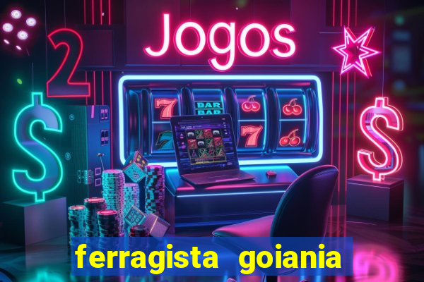 ferragista goiania abertos agora